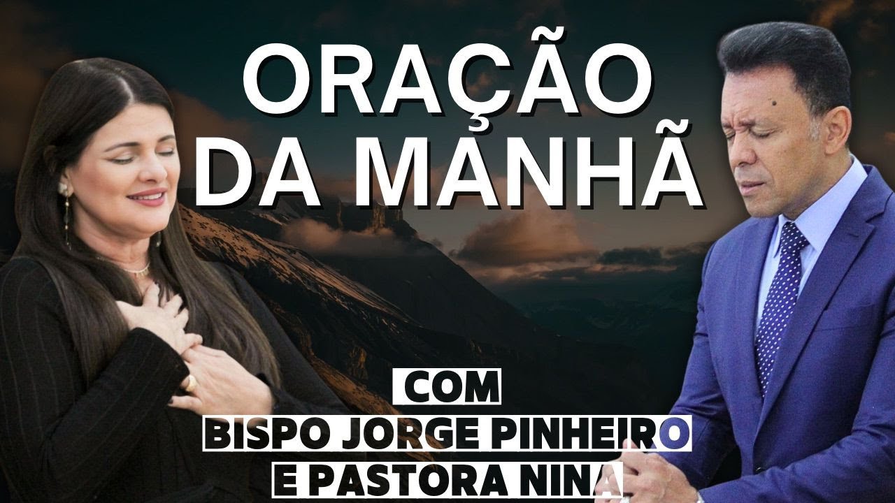 ORAÇÃO DA MANHÃ DE SEXTA-FEIRA COM O BISPO JORGE PINHEIRO E PASTORA NINA 16/05/25