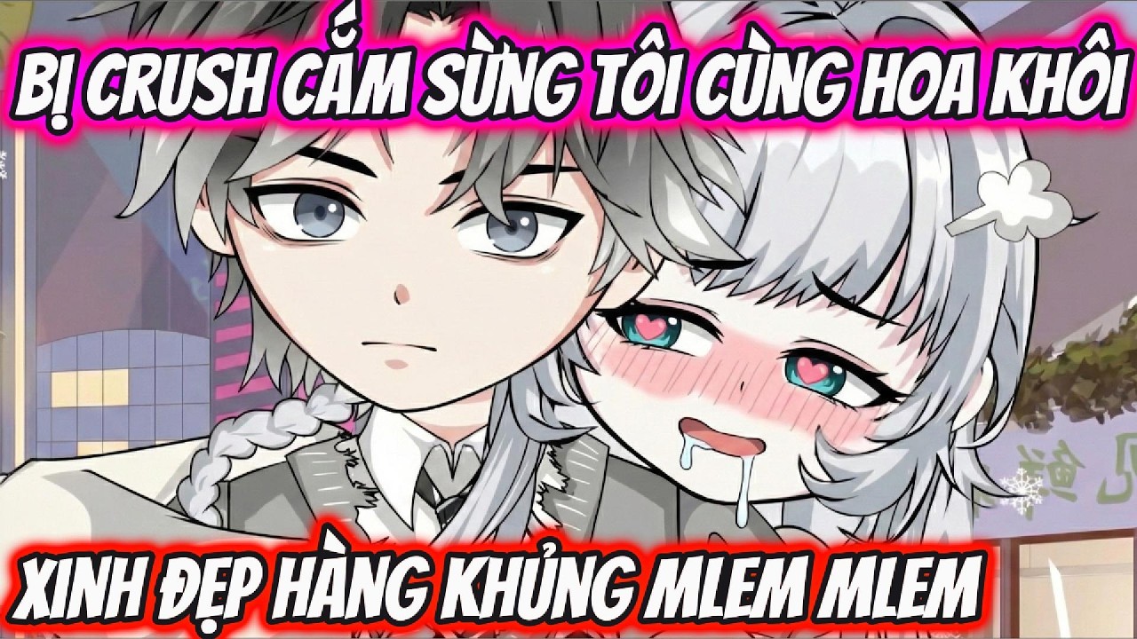 Bị Crush Cắm Sừng Tôi Cùng Hoa Khôi Xinh Đẹp Hàng Khủng Mlem Mlem | KK VietSub