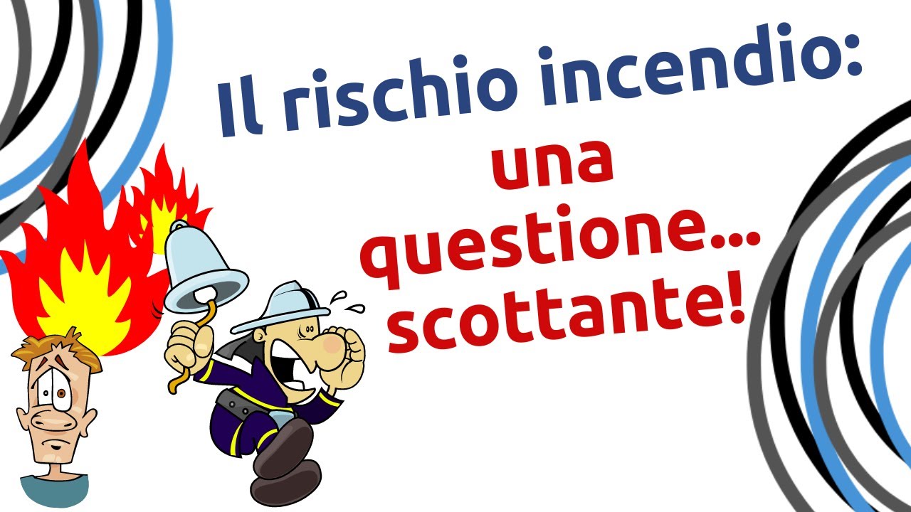 Il rischio incendio: una questione scottante