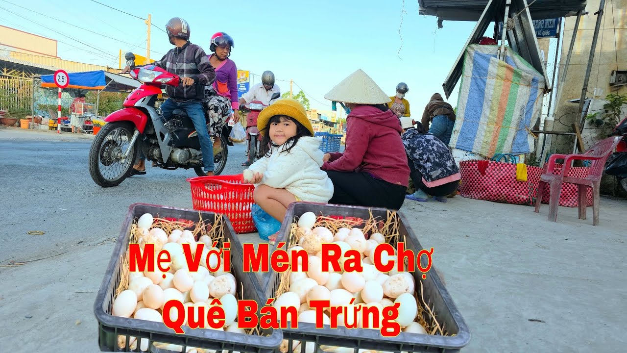 Mén Với Mẹ Ra Chợ Bán Trứng Ngày Đầu Đã Được Đơn Hàng Lớn/NHMT