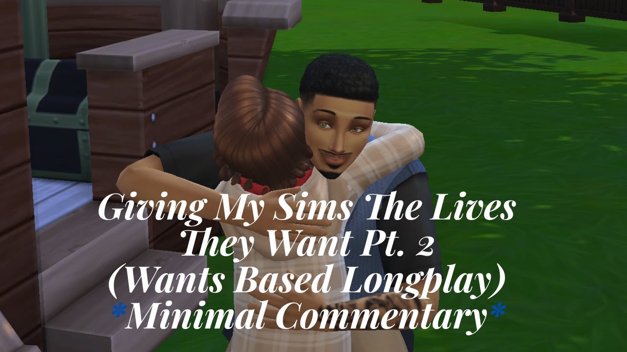 Giving My Sims The Lives They Want Pt 2 (Sims 4 Wants based Longplay) *Minimal Commentary*