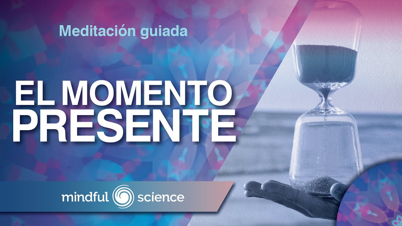MEDITACI&Oacute;N GUIADA MINDFULNESS:  DISFRUTA EL MOMENTO PRESENTE | MINDFUL SCIENCE