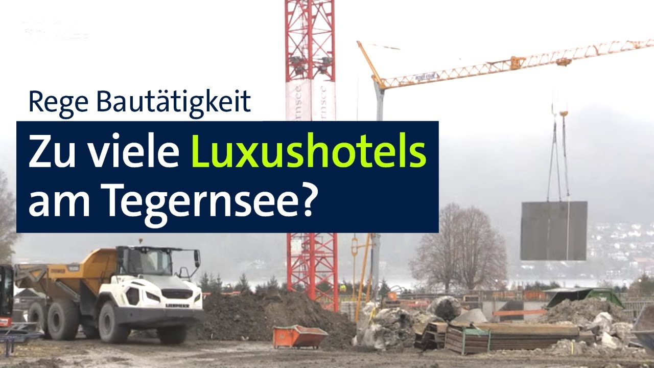 Werden am Tegernsee zu viele Luxushotels gebaut? | Abendschau | BR24