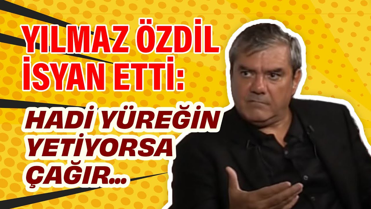 Yılmaz Özdil isyan etti: Hadi yüreğin yetiyorsa çağır...