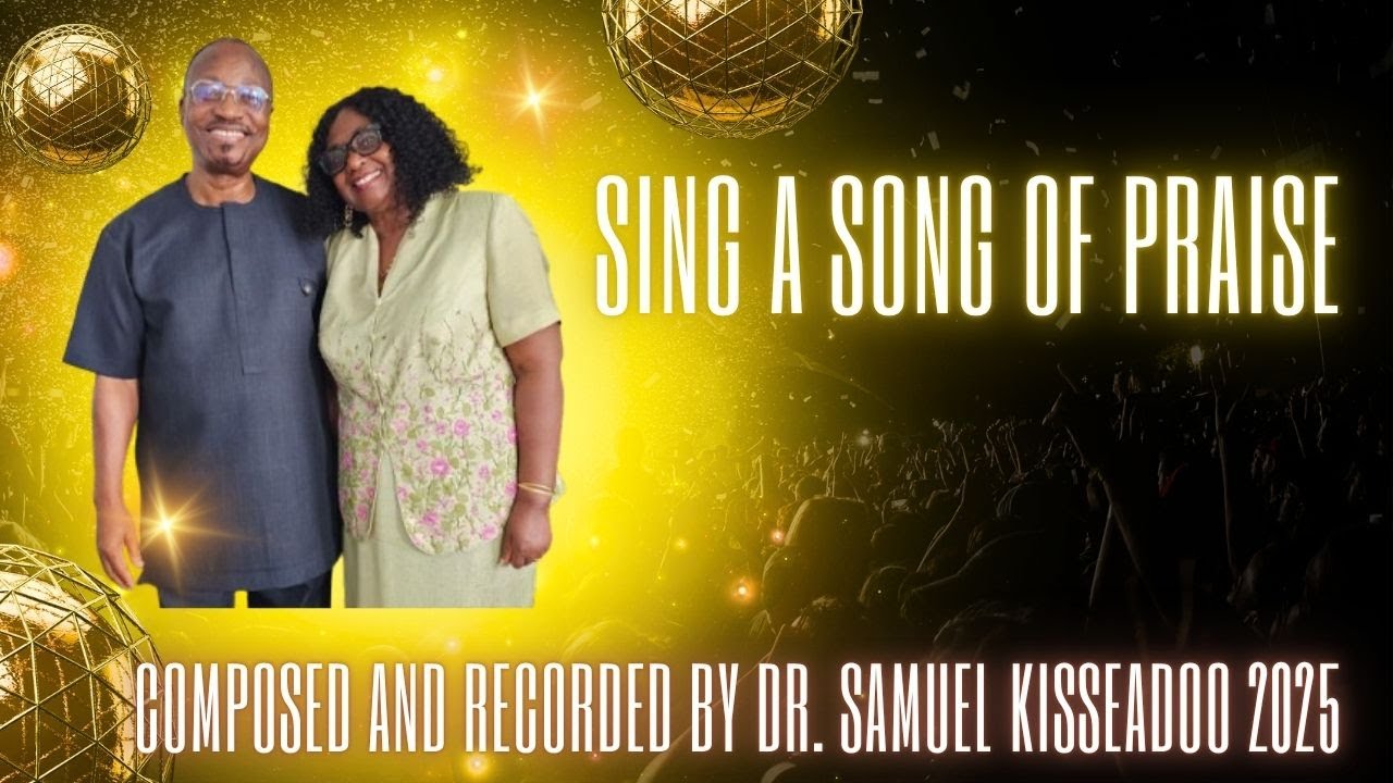 Song: “SING A SONG OF PRAISE” Medley - By Dr. Samuel Kisseadoo 2025 #music #motivation #praise #song