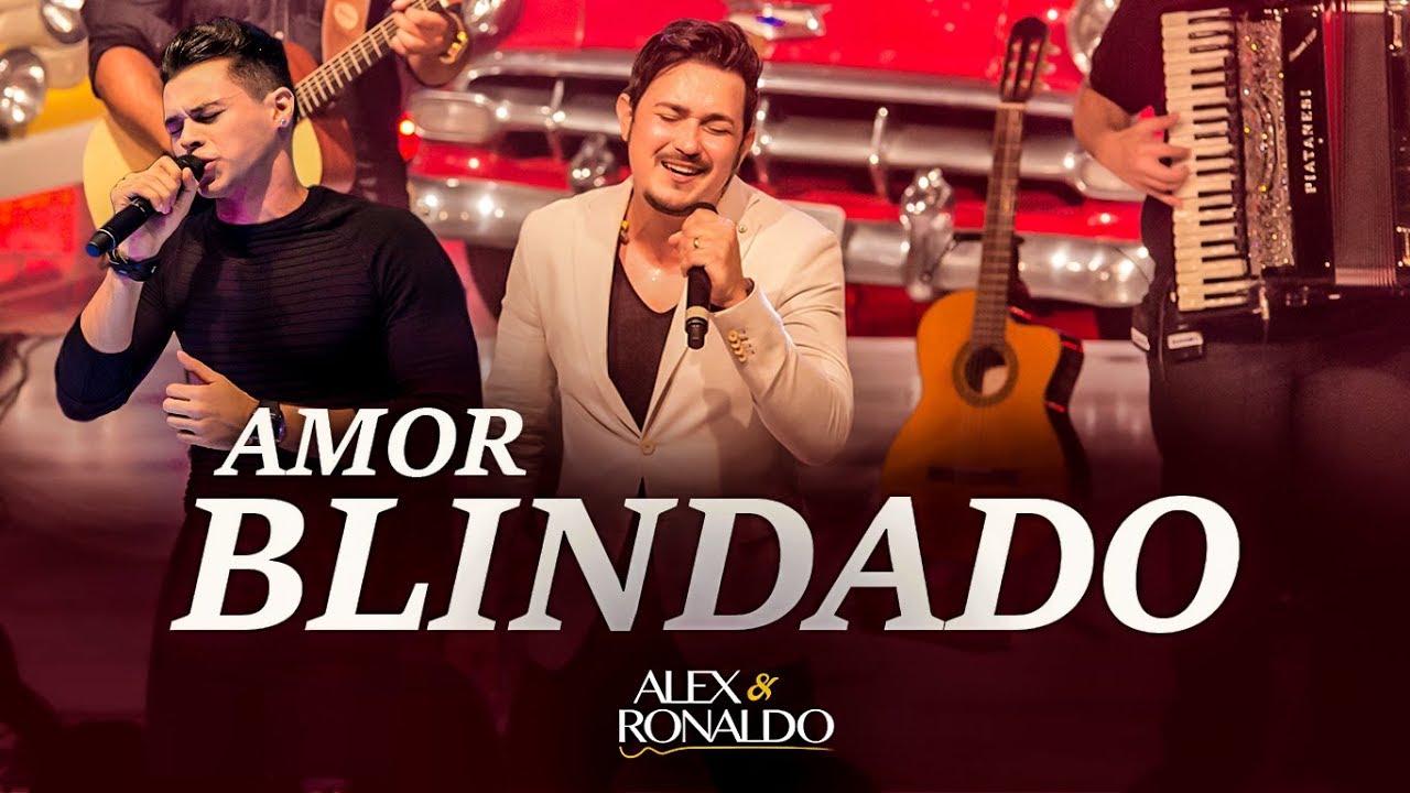 Alex e Ronaldo - Amor Blindado - Dvd Oficial 2017