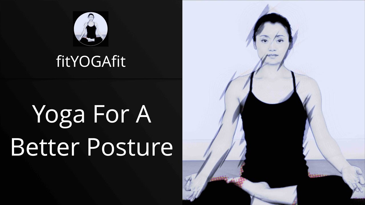 Yoga For A Better Posture - Improve your health by improving your alignment!