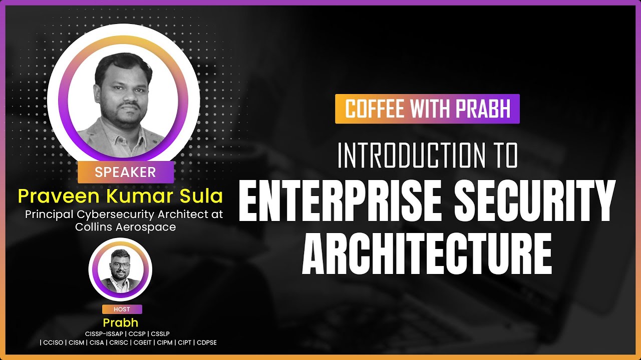 Introduction to Enterprise Security  Architecture by Praveen