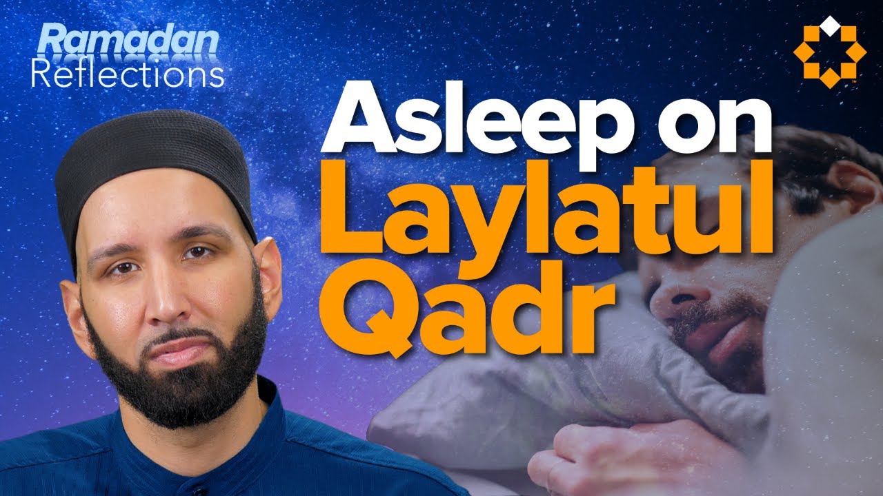 The Guilt of Sleeping on Laylatul Qadr | Ramadan Reflections | Dr. Omar Suleiman