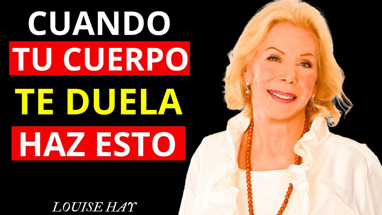 Cuando NO AGUANTES mas el DOLOR en tu CUERPO HAZ ESTO | Louise Hay