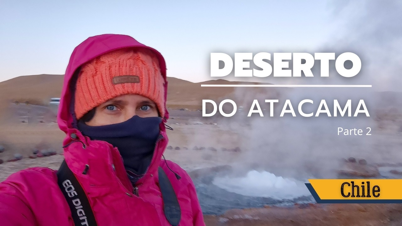 Conhecemos a beleza quente e gelada do altiplano do Atacama - Ep  2