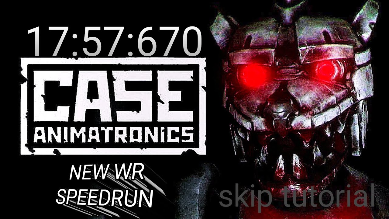 Speedrun — New World Record — CASE: Animatronics(17:57:670) — PC(skip tutorial)