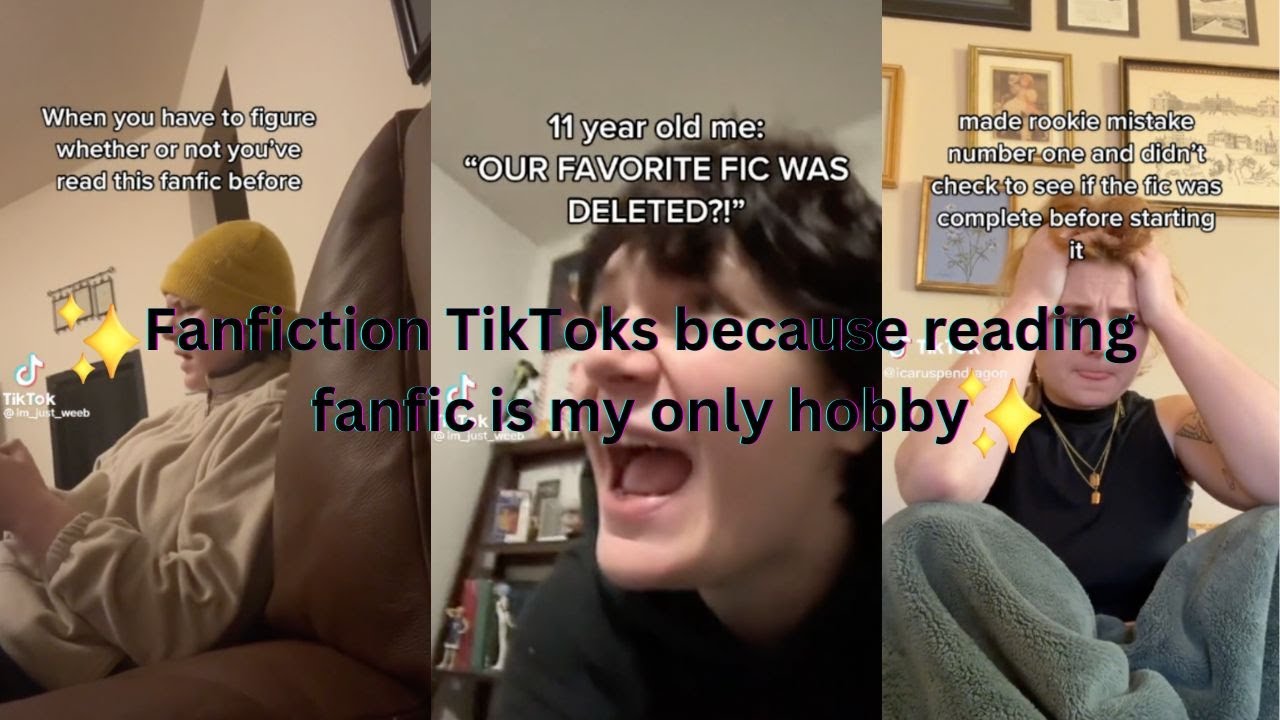 Fanfiction tikToks because reading fanfic is my only hobby