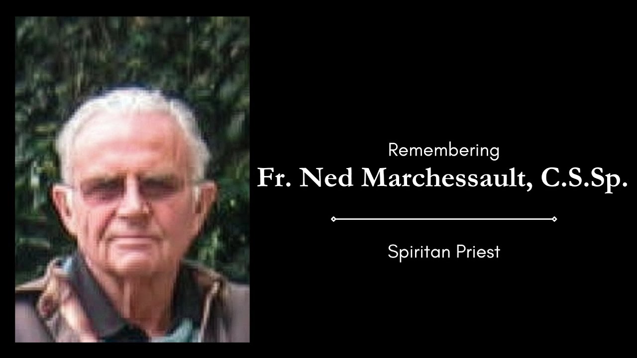 Remembering Fr. Ned Marchessault, C.S.Sp.
