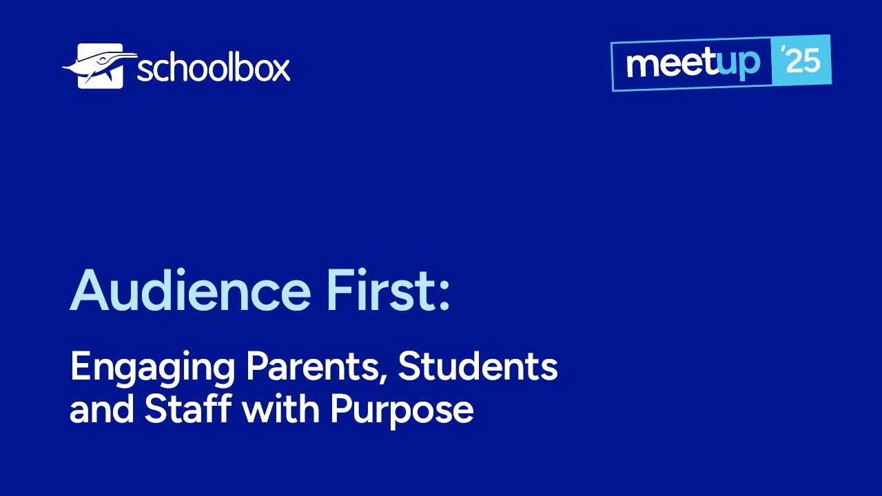 Meetup 2025: Audience First - Engaging Parents, Students and Staff with Purpose