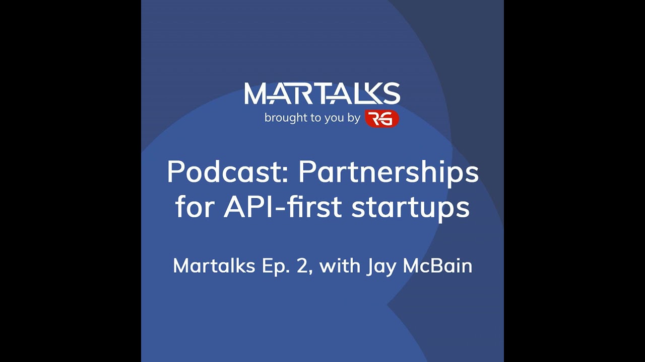 Partnerships for API-first startups: Martalks Ep. 2, with Jay McBain