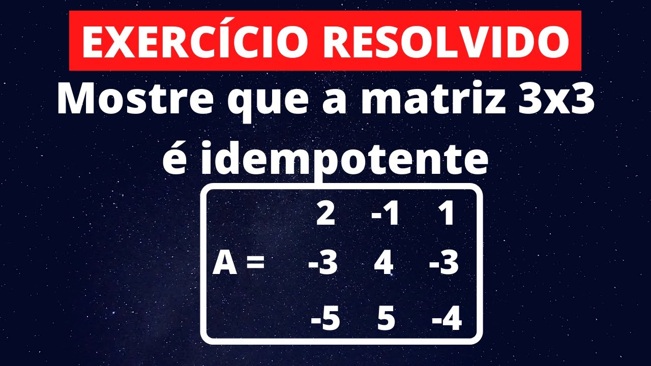 Matrizes - Exercício 14 - Mostre que a matriz 3x3 é idempotente