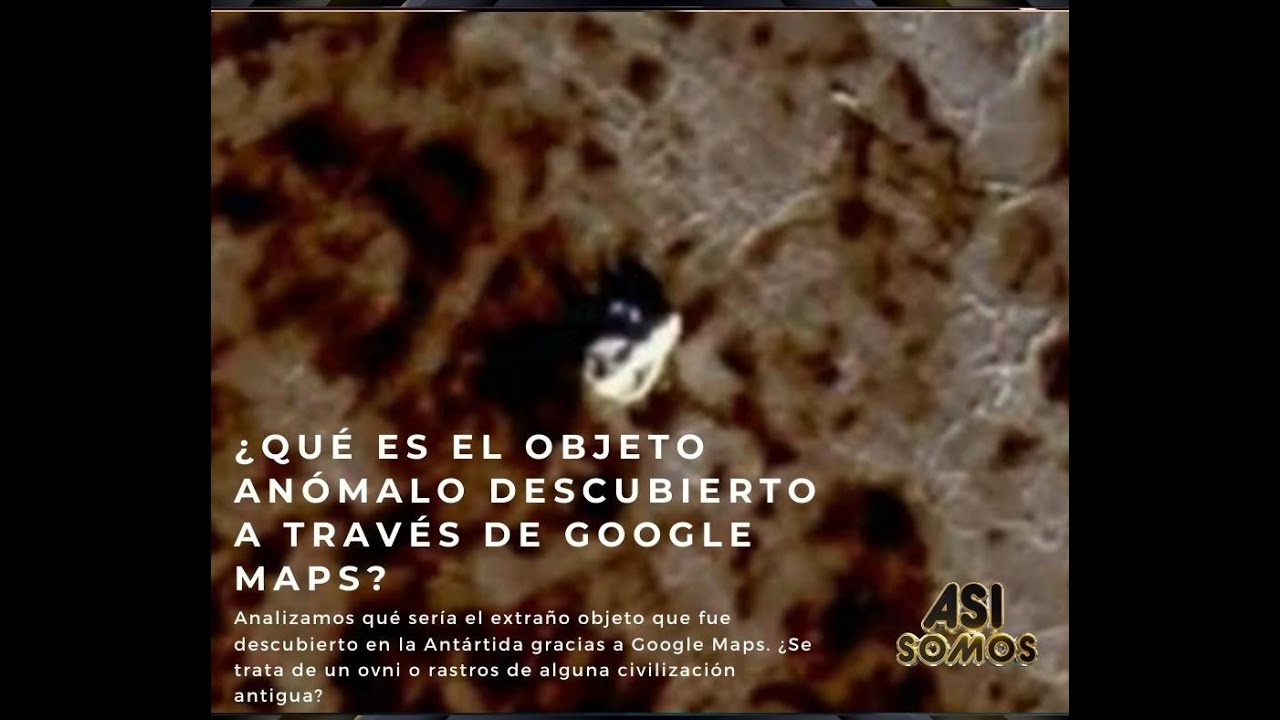 ¿Qué es el objeto anómalo descubierto a través de Google Maps?