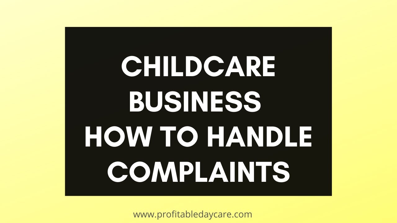 Complaints and your childcare business. How to deal with complaints like a pro!