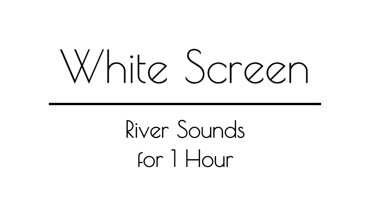 River Sounds WHITE SCREEN for Sleep & Relaxation | 1 Hour | White Screen River Sounds