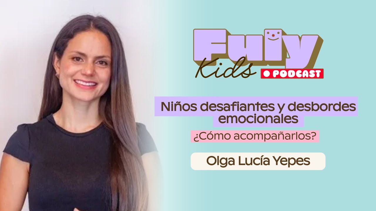 #61 Niños desafiantes y desbordes emocionales ¿cómo acompañarlos? - Olga Lucía Yepes