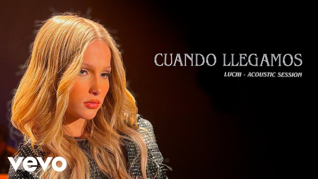 LUCHI - Cuando Llegamos (Acoustic Session) (Official Video)