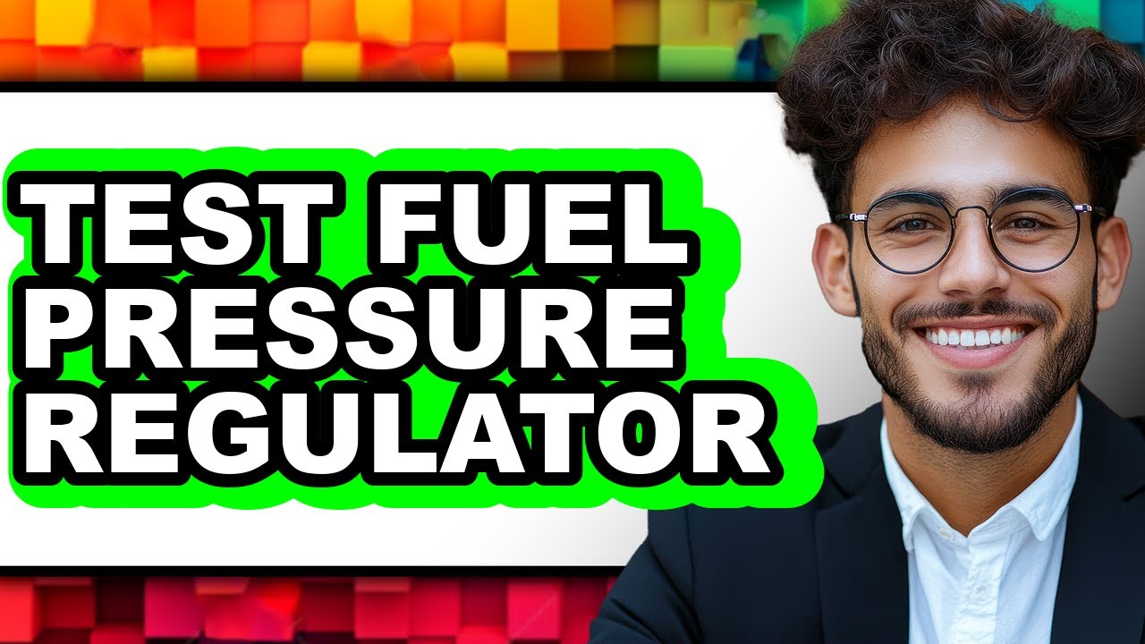 How to Test Fuel Pressure Regulator: Step-by-Step Guide