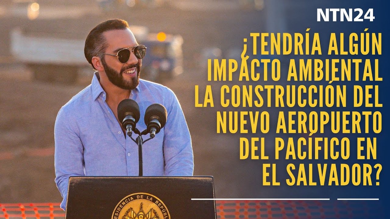 ¿Tendría algún impacto ambiental la construcción del nuevo Aeropuerto del Pacífico en El Salvador?