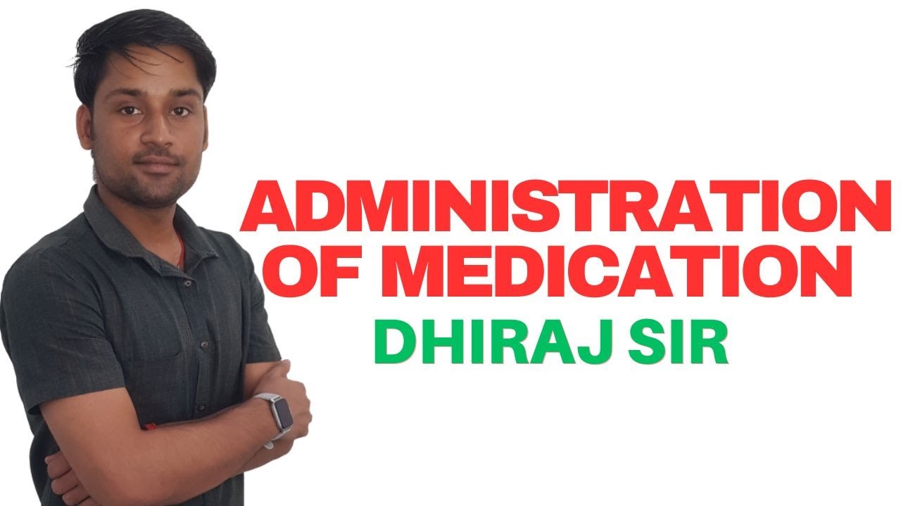 Administration of Medication II B Sc Nursing 1st  II Foundations of Nursing II Dheraj Sir II