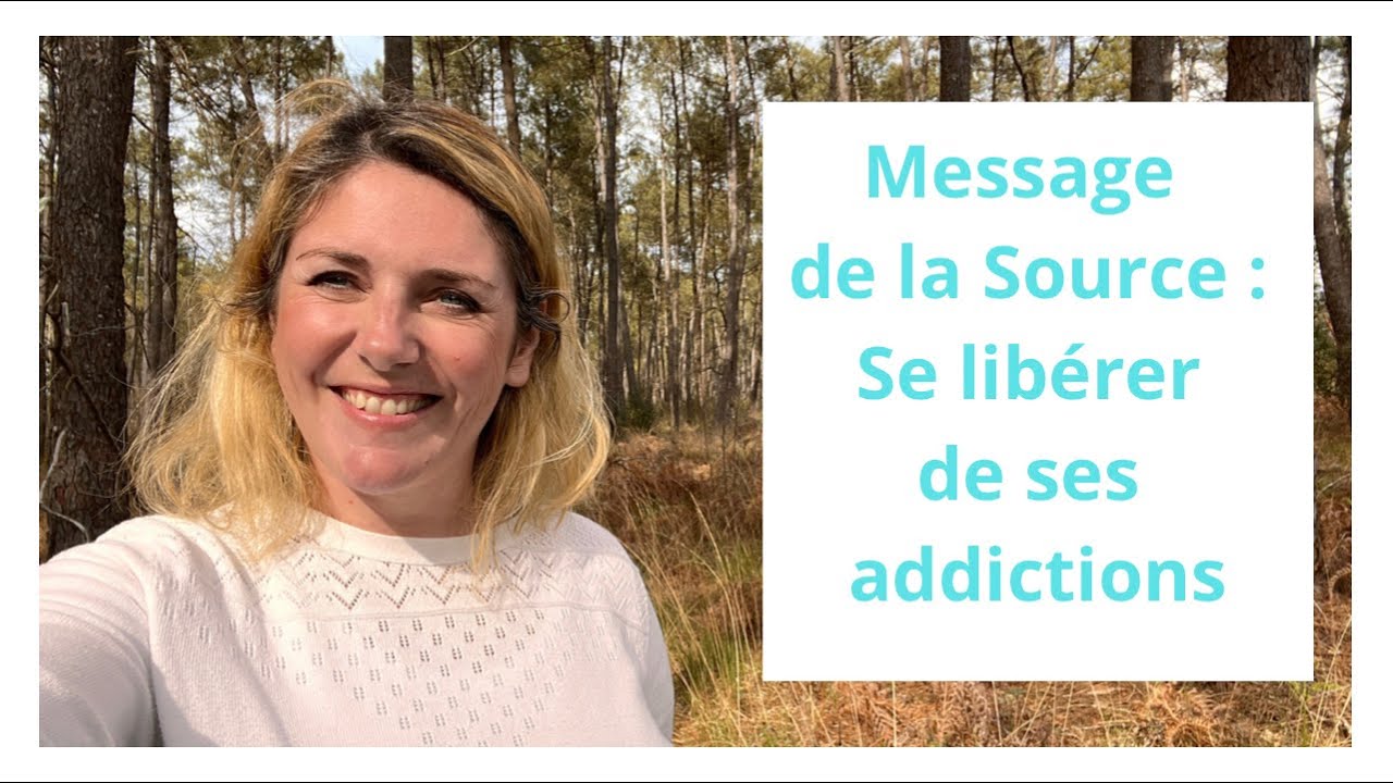 Message de la Source  :  Se lib&eacute;rer de ses addictions.