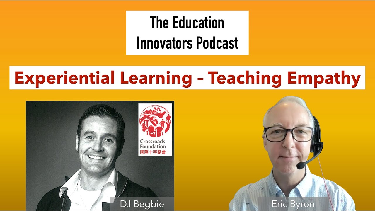 The Education Innovators Podcast with DJ Begbie - Experiential Learning – Teaching Empathy
