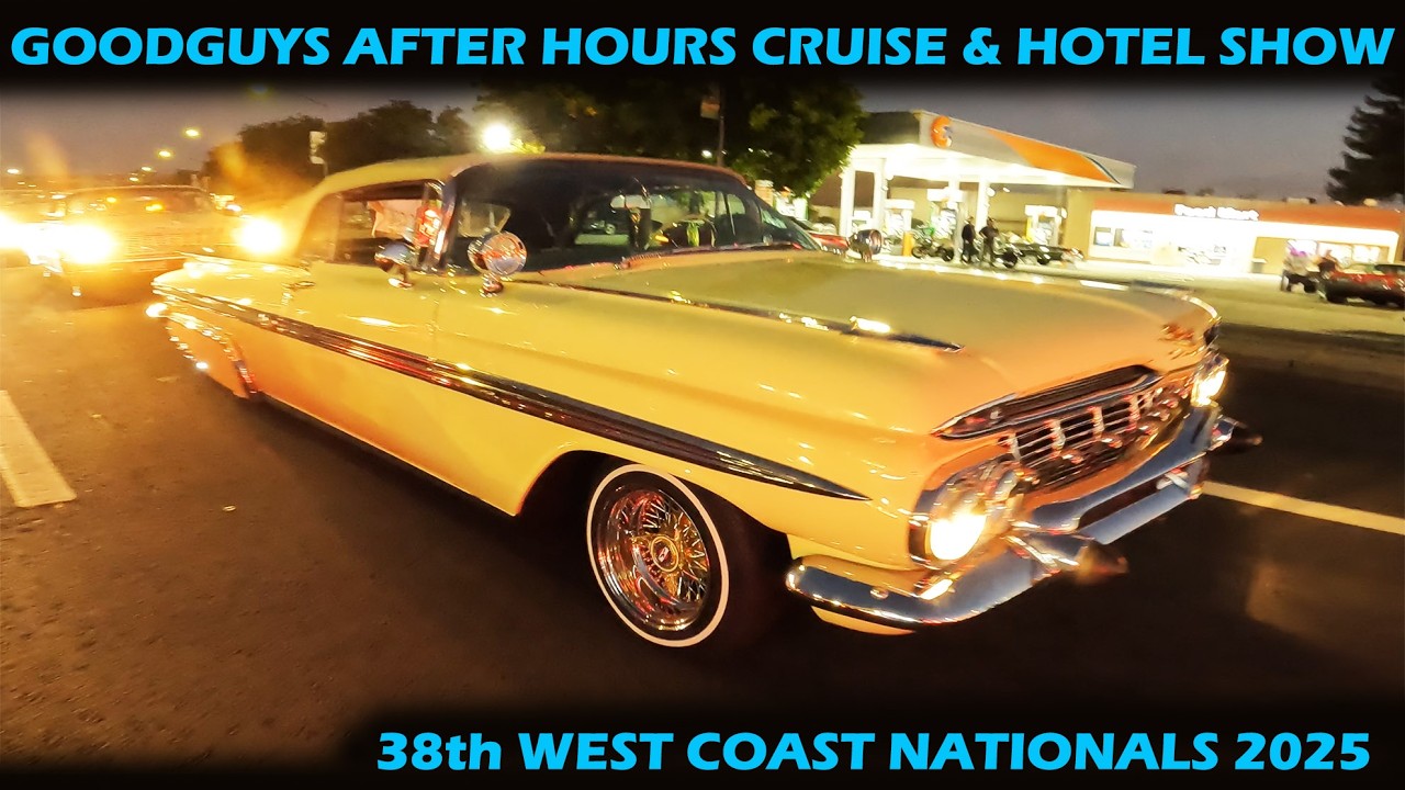 Cruisin After Hours GoodGuys 2025 Pleasanton West Coast Nationals and Hotel Shows in 4K