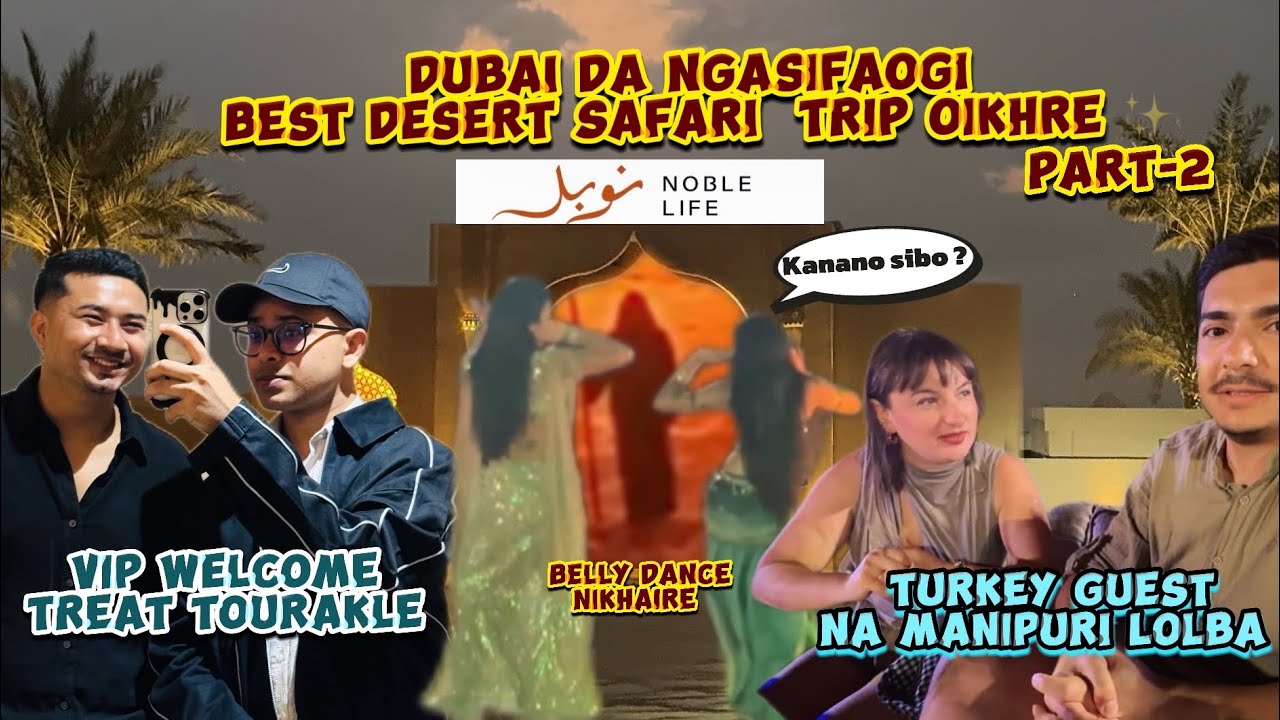 Dubai gi best desert Safari Experience / turkey guest na Manipuri lolba /yaam nungaikhre /price??