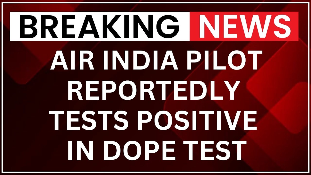 Air India Captain Fails Dope Test After Phuket-Delhi Turbulence Flight | BREAKING NEWS