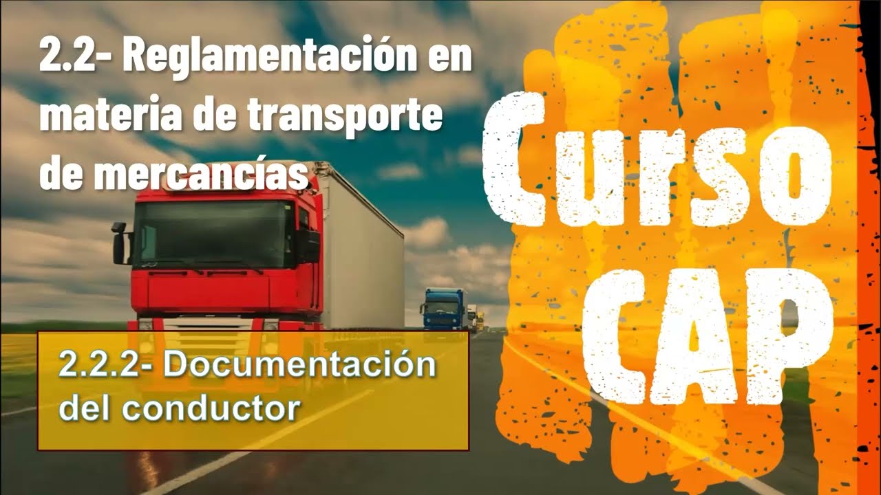 2.2.3- Documentación del conductor en el transporte de mercancías. Permiso de conducción, CAP y ADR