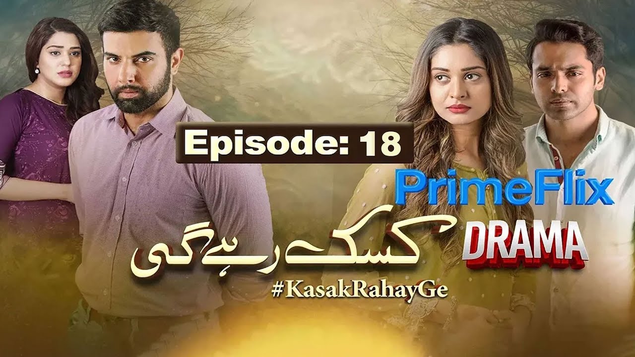 Kasak Rahay Ge  Drama | Episode 18 | Noor Hassan | Zainab Ahmed | Faizan Khwaja | @Primeflixdrama