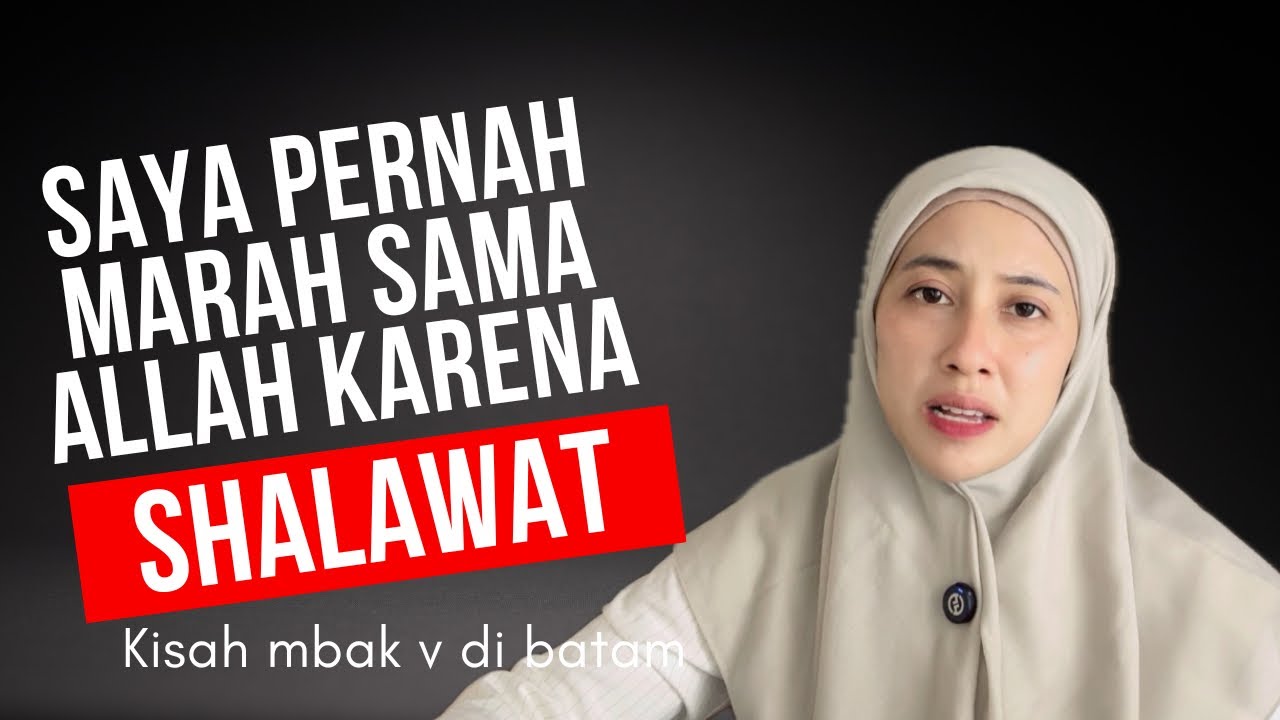 SAYA PERNAH MARAH SAMA ALLAH KARENA SHALAWAT !