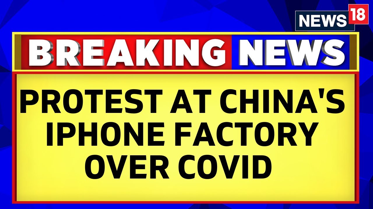 Violent Protests Erupt at Apple&rsquo;s Main iPhone Plant in China |  COvid News Today | Breaking News