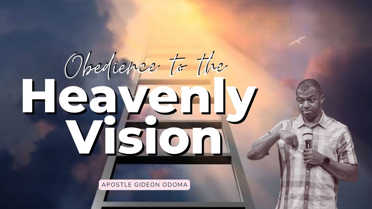 Apostle Gideon Odoma - Obedience to the Heavenly Vision