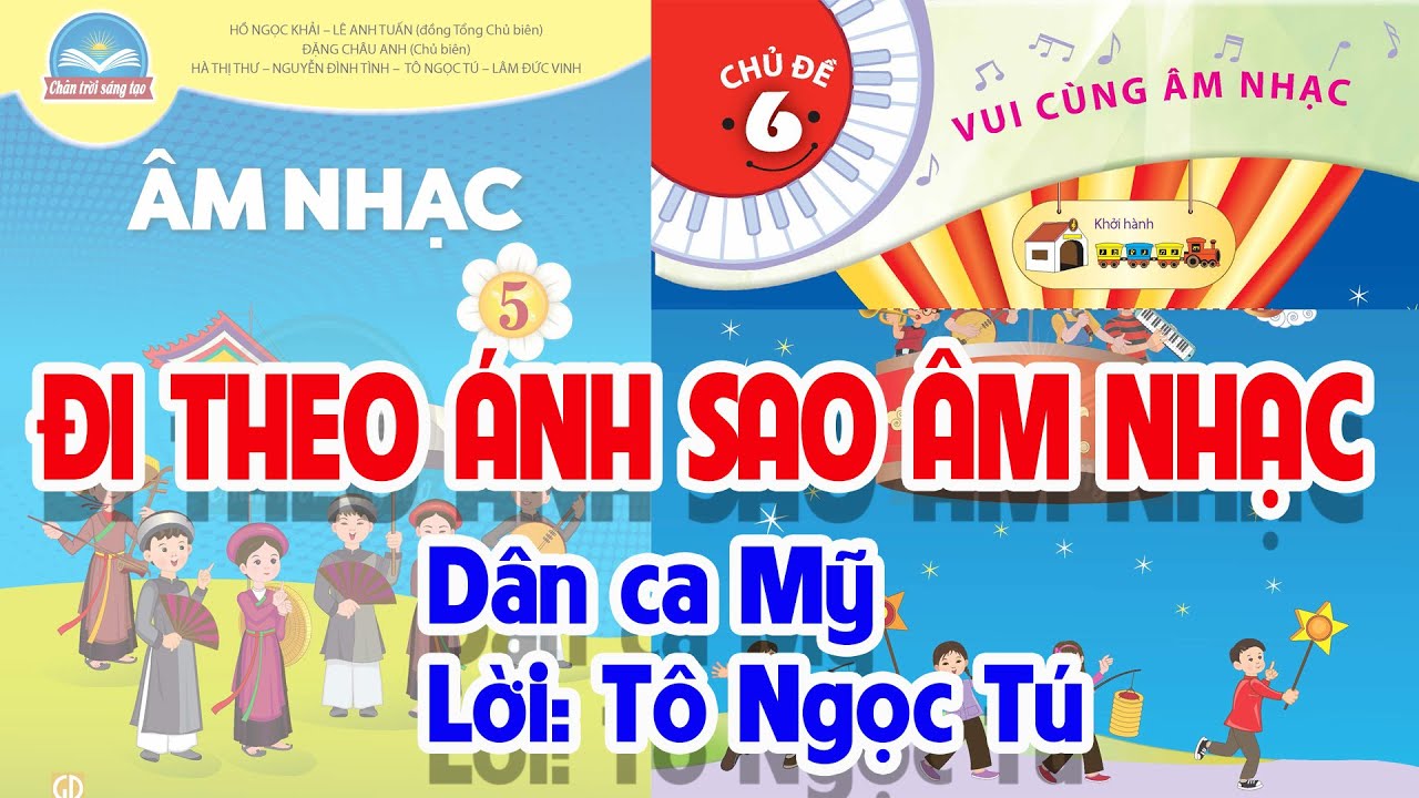CHỦ ĐỀ 6: ĐI THEO ÁNH SAO ÂM NHẠC - ÂM NHẠC LỚP 5 - CHÂN TRỜI SÁNG TẠO