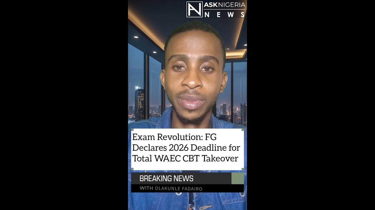 FG Declares 2026 Deadline for Total WAEC CBT Takeover ┃ Ask Nigeria Breaking News!