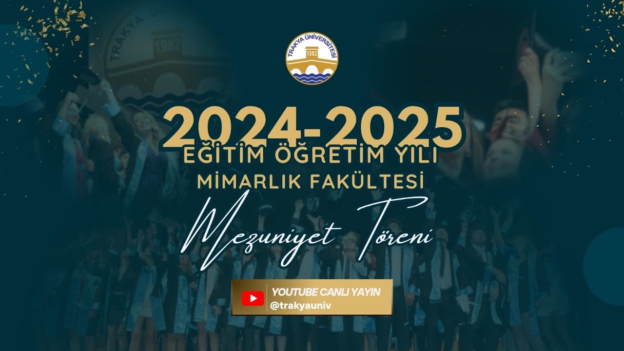 TRAKYA ÜNİVERSİTESİ MİMARLIK FAKÜLTESİ 2024-2025 AKADEMİK YILI MEZUNİYET TÖRENİ