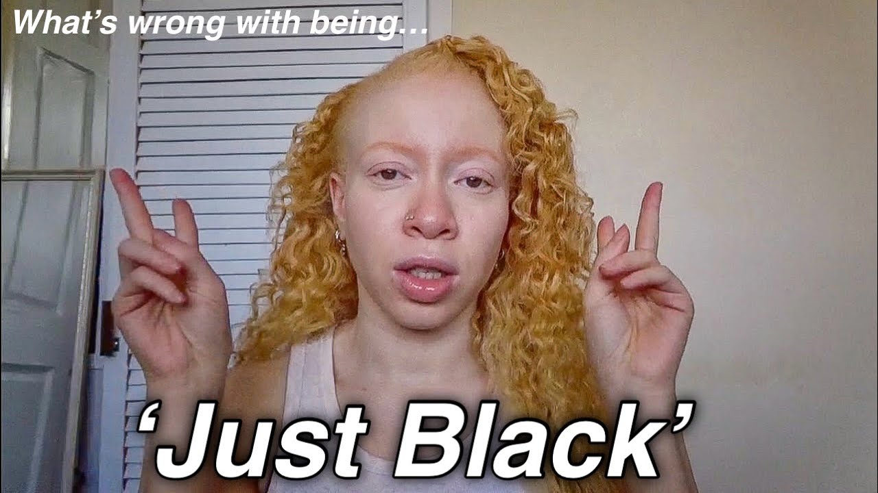 saying 'just black' is not a sign of self hate