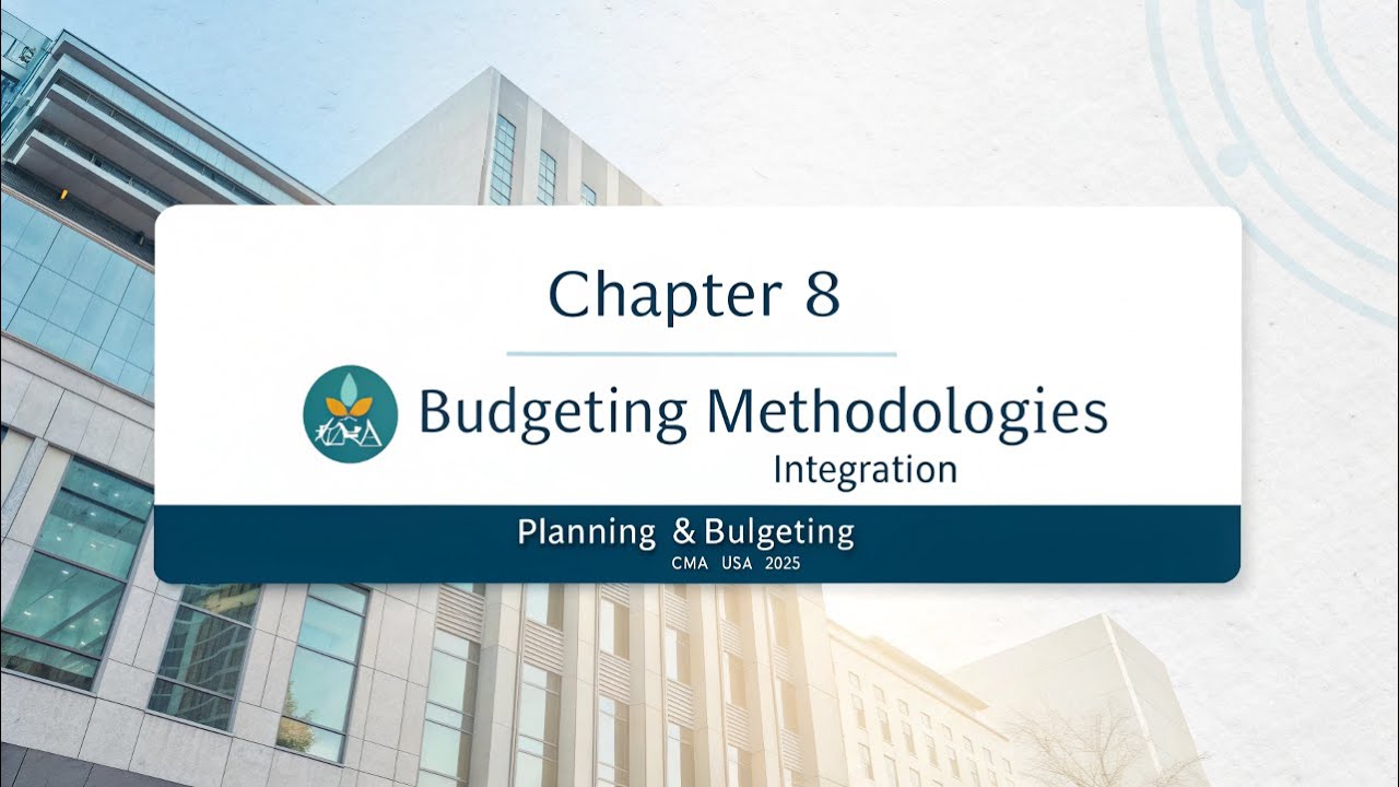 Chapter 8 Budgeting Methodologies Integration | Planning & Budgeting | CMA USA 2025