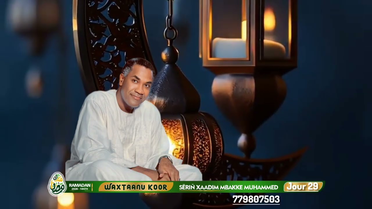Waxtaanu Koor Sëriñ Xaadim Mbakke Muhammed Ramadan 2026 ( Jours 29 )