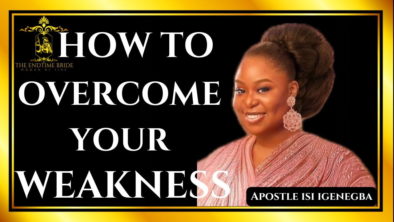 HOW TO OVERCOME YOUR WEAKNESSES || APOSTLE ISI IGENEGBA