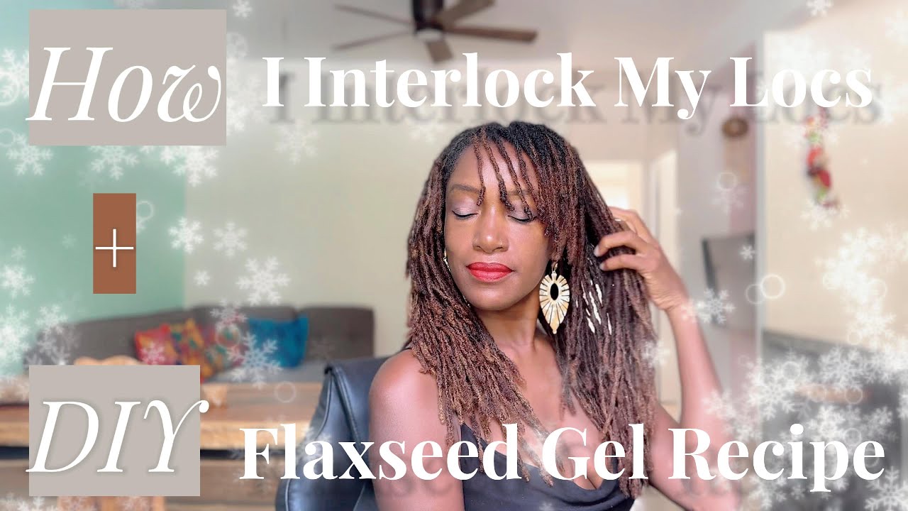 My Interlocking Routine | DIY Flaxseed Gel for Healthy Locs