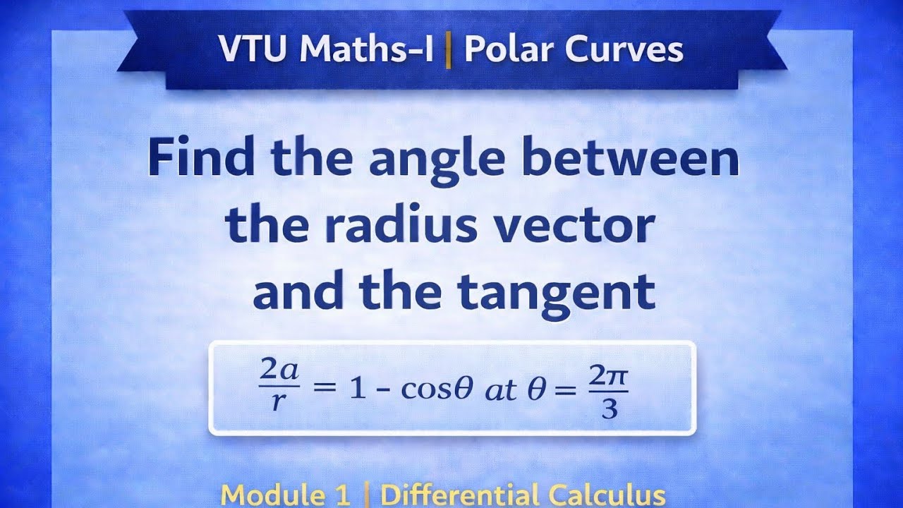 Angle Between Radius Vector and Tangent | Polar Curves 2a/r = 1 − cosθ | VTU