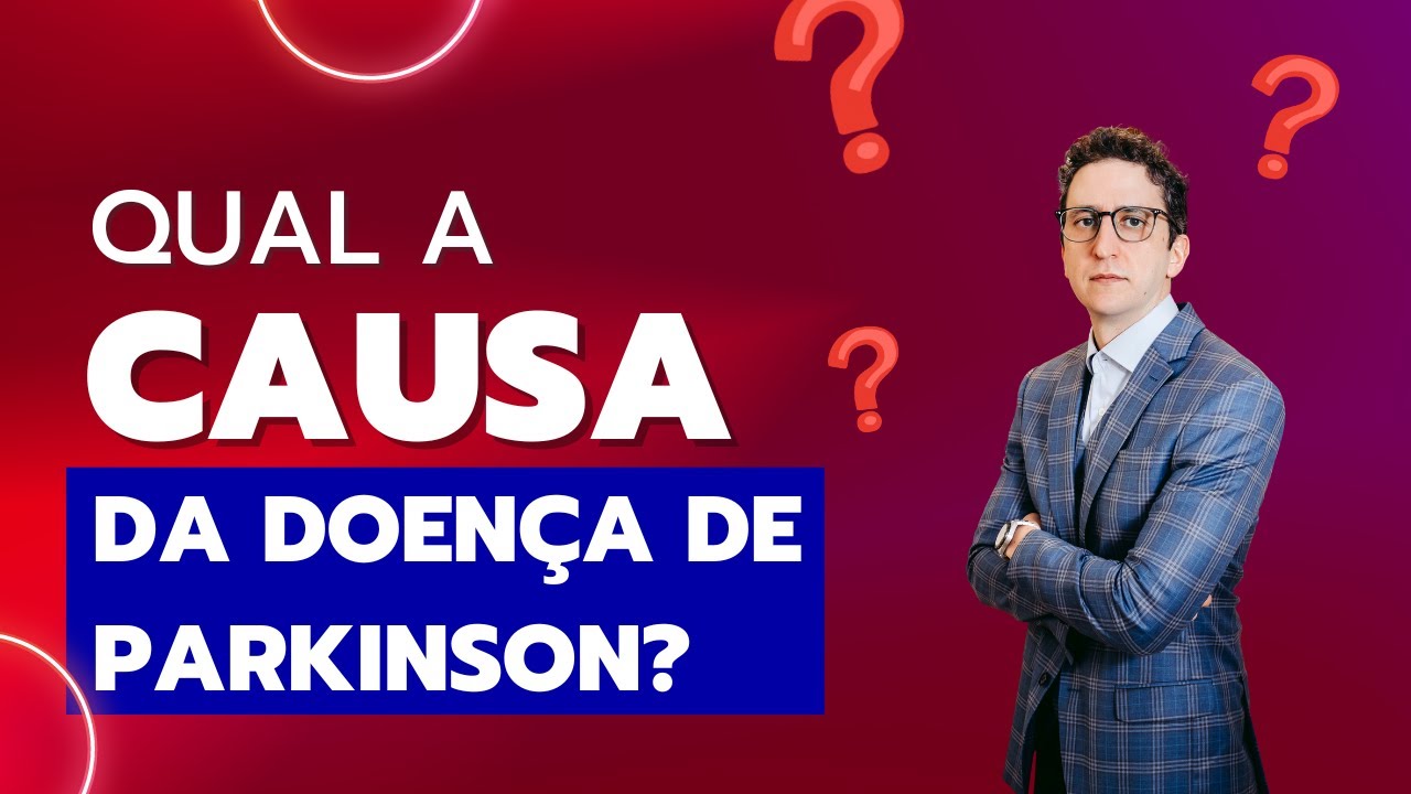 Qual a causa da doença de Parkinson?