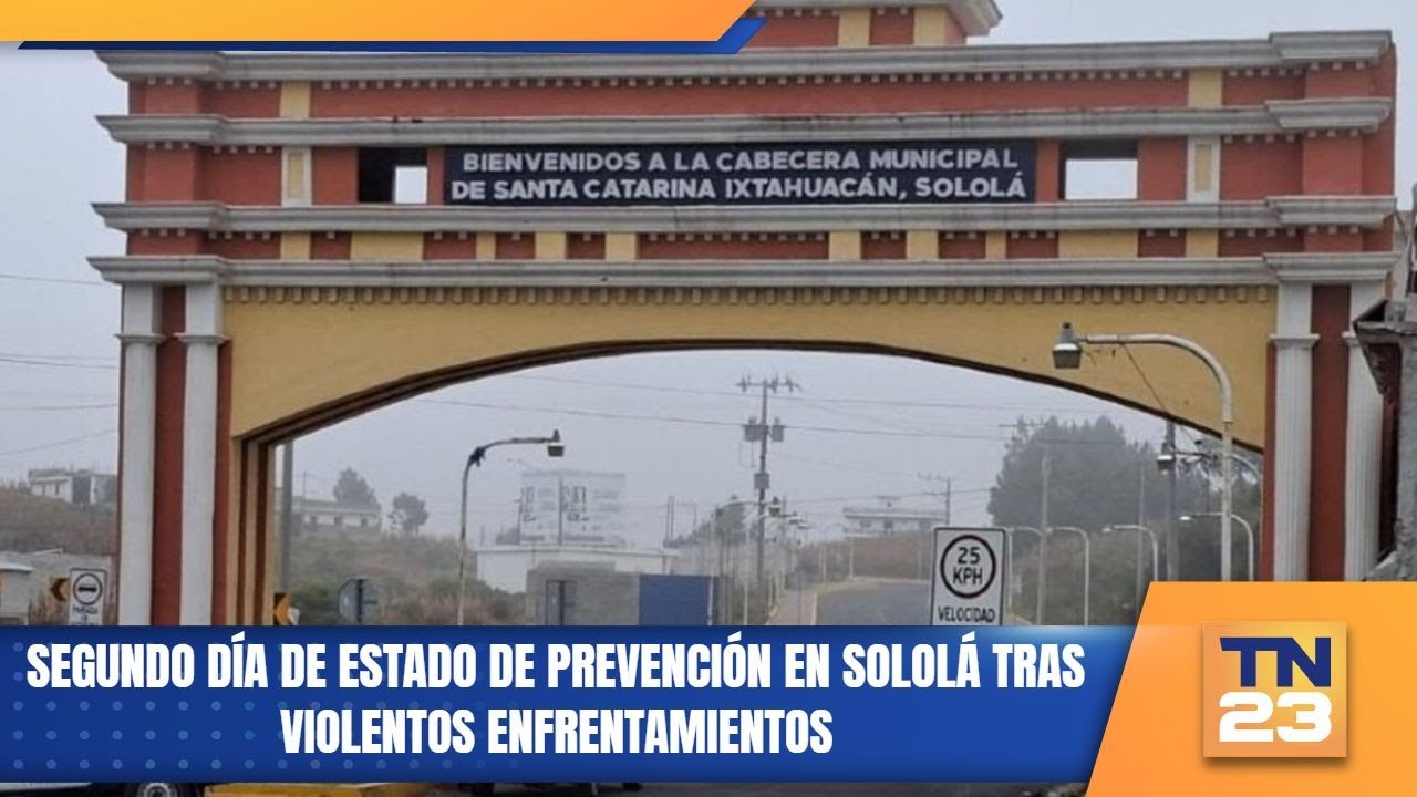 Segundo día de Estado de Prevención en Sololá tras violentos enfrentamientos